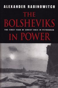 The Bolsheviks in Power: The First Year of Bolshevik Rule in Petrograd