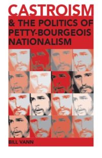Castroism and the Politics of Petty-Bourgeois Nationalism