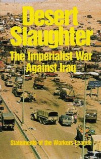 Desert Slaughter: The Imperialist War Against Iraq