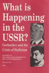 What Is Happening in the USSR: Gorbachev and the Crisis of Stalinism