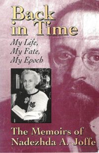 Back in Time: My Life My Fate My Epoch, The Memoirs of Nadezhda A. Joffe