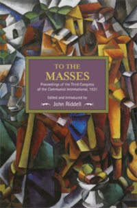 To the Masses: Proceedings of the Third Congress of the Communist International, 1921